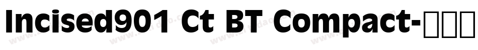 Incised901 Ct BT Compact字体转换